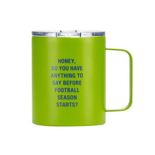 Load image into Gallery viewer, Honey do you have anything to say before football season starts