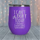 Load image into Gallery viewer, Cant Adult Today - 12 oz., 30 oz. Engraved Tumblers many sizes
