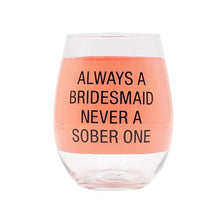 Load image into Gallery viewer, Always A Bridesmaid Never A Sober One - Wine Glass
