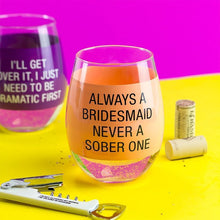 Load image into Gallery viewer, Always A Bridesmaid Never A Sober One - Wine Glass
